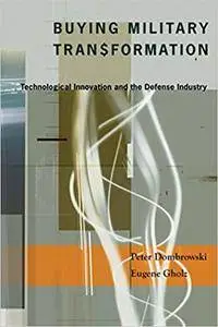 Buying Military Transformation: Technological Innovation and the Defense Industry (Repost)