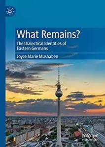 What Remains?: The Dialectical Identities of Eastern Germans