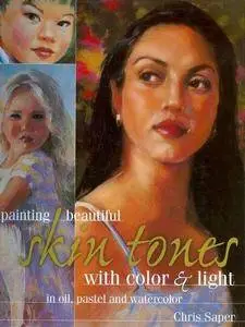 Painting Beautiful Skin Tones with Color & Light: Oil, Pastel and Watercolor