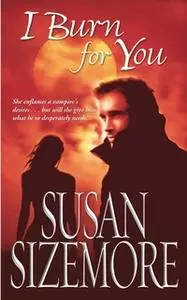 «I Burn For You» by Susan Sizemore