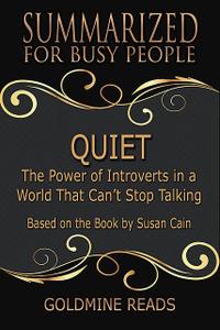 «Quiet – Summarized for Busy People: The Power of Introverts In a World That Can’t Stop Talking: Based On the Book By Su