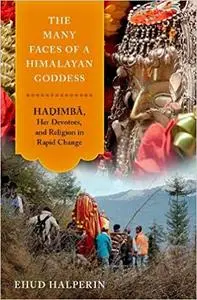 The Many Faces of a Himalayan Goddess: Hadimba, Her Devotees, and Religion in Rapid Change