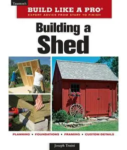 Building a Shed: Expert Advice from Start to Finish (Taunton's Build Like a Pro)