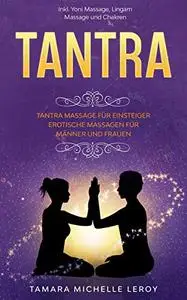 TANTRA: Tantra Massage für Einsteiger - Erotische Massagen für Männer und Frauen inkl