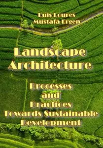 "Landscape Architecture: Processes and Practices Towards Sustainable Development" ed. by Luis Loures, Mustafa Erge