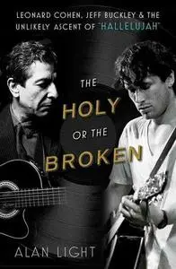 The Holy or the Broken: Leonard Cohen, Jeff Buckley, and the Unlikely Ascent of "Hallelujah"