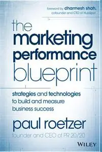 The Marketing Performance Blueprint: Strategies and Technologies to Build and Measure Business Success