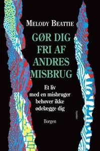 «Gør dig fri af andres misbrug» by Melody Beattie