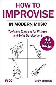 How to Improvise in Modern Music: Tools and Exercises for music and jazz improvisation