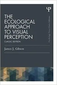 The Ecological Approach to Visual Perception: Classic Edition 