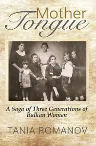 Mother Tongue: A Saga of Three Generations of Balkan Women