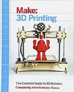 Make: 3D Printing: The Essential Guide to 3D Printers