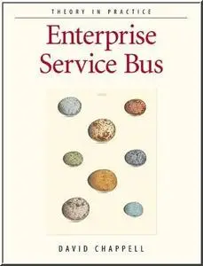 Enterprise Service Bus: Theory in Practice  by  David Chappell