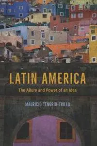 Latin America : The Allure and Power of an Idea