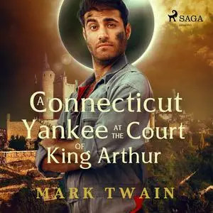 «A Connecticut Yankee at the Court of King Arthur» by Mark Twain
