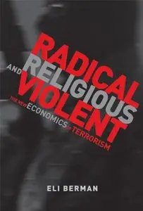 Radical, Religious, and Violent: The New Economics of Terrorism