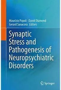 Synaptic Stress and Pathogenesis of Neuropsychiatric Disorders [Repost]