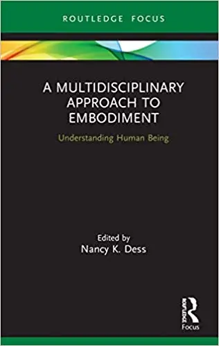 A Multidisciplinary Approach to Embodiment: Understanding Human Being