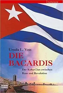 Die Bacardis: der Kuba-Clan zwischen Rum und Revolution