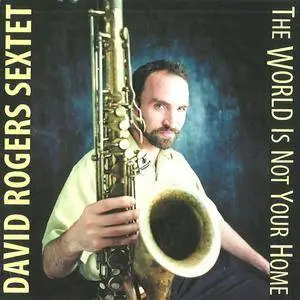 David Rogers Sextet - The World Is Not Your Home (2007) {Jumbie} **[RE-UP]**