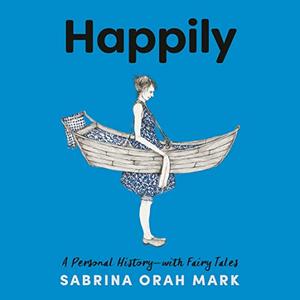 Happily: A Personal History—with Fairy Tales [Audiobook]