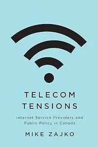 Telecom Tensions: Internet Service Providers and Public Policy in Canada