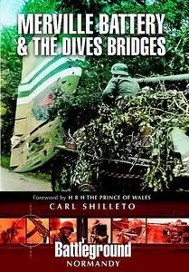 «Merville Battery & the Dives Bridges» by Carl Shilleto