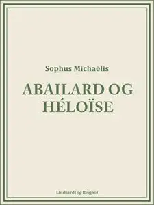 «Abailard og Héloïse» by Sophus Michaëlis