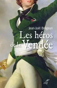 Jean-Joël Brégeon, "Les héros de la Vendée"