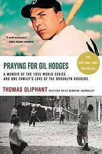 Praying for Gil Hodges: A Memoir of the 1955 World Series and One Family's Love of the Brooklyn Dodgers