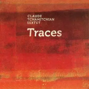 Claude Tchamitchian Sextet - Traces (2016)