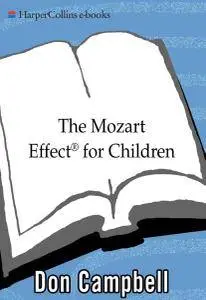 The Mozart Effect for Children: Awakening Your Child's Mind, Health, and Creativity with Music