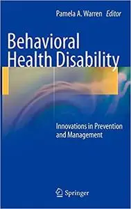 Behavioral Health Disability: Innovations in Prevention and Management