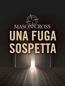 Mason Cross - Una fuga sospetta
