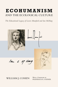 Ecohumanism and the Ecological Culture : The Educational Legacy of Lewis Mumford and Ian Mcharg