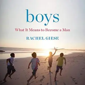 Boys: What It Means to Become a Man [Audiobook]