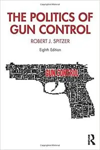 The Politics of Gun Control, 8th Edition