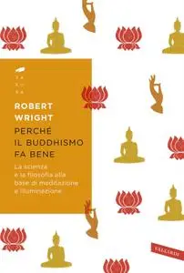 Robert Wright - Perché il buddhismo fa bene
