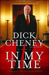 «In My Time: A Personal and Political Memoir» by Dick Cheney