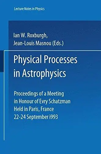 Physical Processes in Astrophysics: Proceedings of a Meeting in Honour of Evry Schatzman Held in Paris, France, 22 - 24 Septemb