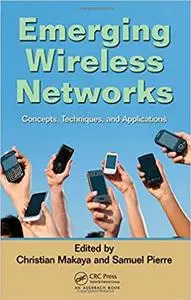Emerging wireless networks  concepts, techniques, and applications