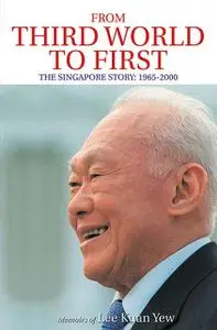 «From Third World to First: The Singapore Story, 1965–2000» by Lee Kuan Yew