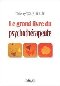 Le grand livre du psychothérapeute : Comprendre et mettre en oeuvre l'accompagnement psychologique
