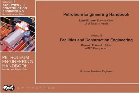 "Facilities and Construction Engineering". Petroleum Engineering Handbook vol. 3