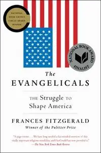 «The Evangelicals: The Struggle to Shape America» by Frances FitzGerald