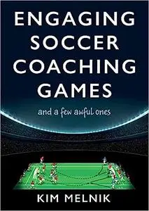 Engaging Soccer Coaching Games: and a Few Awful Ones