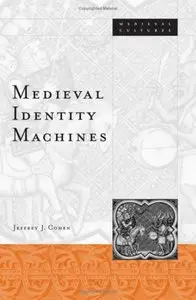 Medieval Identity Machines (Medieval Cultures) by Jeffrey J. Cohen