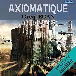 Greg Egan, "Axiomatique"