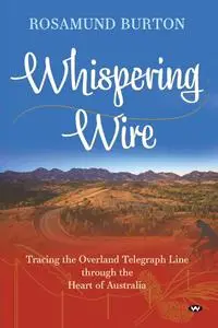 Whispering Wire: Tracing the Overland Telegraph Line through the Heart of Australia