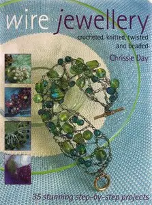 Wire Jewellery: Crocheted, Knitted, Twisted and Beaded